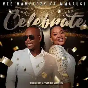 Vee Mampeezy – Celebrate Ft Mmaausi 