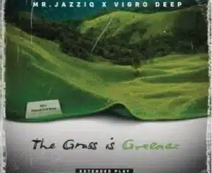 Mr JazziQ & Vigro Deep – The Grass is Greener